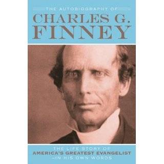 Autobiography of Charles G. Finney, The The Life …