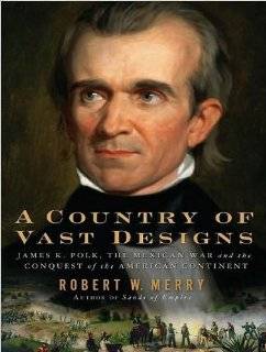   Polk, the Mexican War and the Conquest of the American Continent