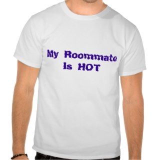 My Roommate Is HOT Tees