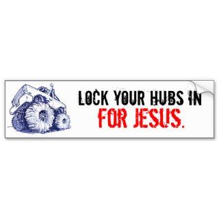 Lock your hubs in, for Jesus. Bumper Sticker