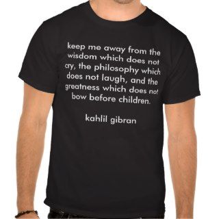 Keep Me Away Kahlil Gibran quote shirt