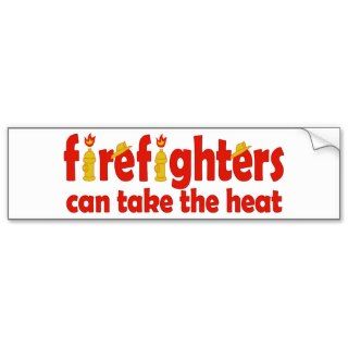 Firefighters Can Take the Heat Bumper Stickers