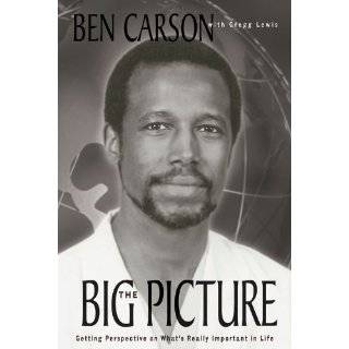 The Big Picture Getting Perspective on Whats by Ben Carson M.D.